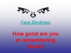 Face Blindness How good are you at remembering