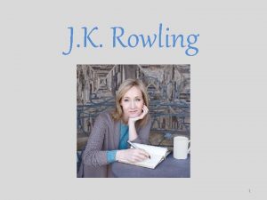 J K Rowling 1 About J K Rowling