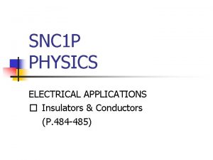 SNC 1 P PHYSICS ELECTRICAL APPLICATIONS Insulators Conductors