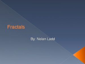 Fractals By Nolan Ladd DefinitionDescription A fractal is