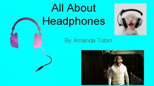 All About Headphones By Amanda Tobin Headphones People