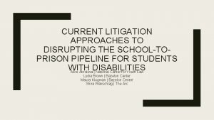 CURRENT LITIGATION APPROACHES TO DISRUPTING THE SCHOOLTOPRISON PIPELINE