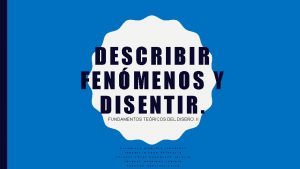 DESCRIBIR FENMENOS Y DISENTIR FUNDAMENTOS TERICOS DEL DISEO