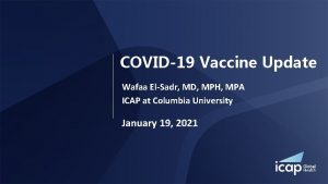 COVID19 Vaccine Update Wafaa ElSadr MD MPH MPA