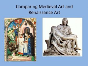 Comparing Medieval Art and Renaissance Art MIDDLE AGES