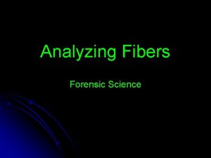 Analyzing Fibers Forensic Science Fibers Material composing fabrics