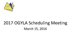 2017 OGYLA Scheduling Meeting March 15 2016 Scheduling