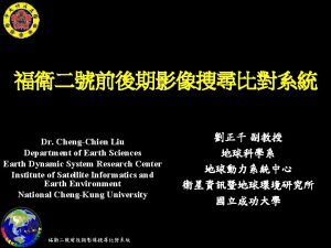 Dr ChengChien Liu Department of Earth Sciences Earth