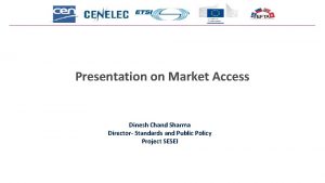 Presentation on Market Access Dinesh Chand Sharma Director