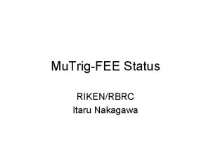 Mu TrigFEE Status RIKENRBRC Itaru Nakagawa Install Status