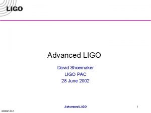 Advanced LIGO David Shoemaker LIGO PAC 28 June