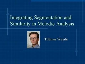 Integrating Segmentation and Similarity in Melodic Analysis Tillman