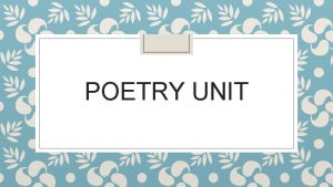 POETRY UNIT Basic Terms Stanza a grouping of