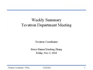 Weekly Summary Tevatron Department Meeting Tevatron Coordinator Bruce