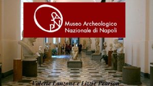 Valerie Lanzone e Lizzie Pearson Il Museo Archeologico