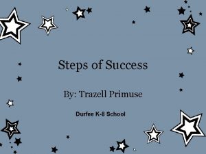 Steps of Success By Trazell Primuse Durfee K8