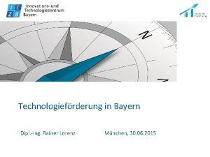 Technologiefrderung in Bayern Dipl Ing Rainer Lorenz Mnchen