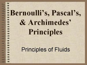 Bernoullis Pascals Archimedes Principles of Fluids Bernoullis Principle