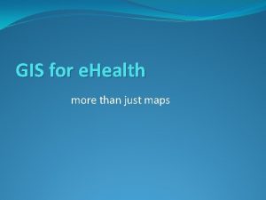 GIS for e Health more than just maps