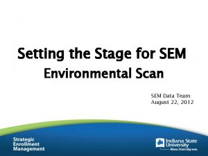 Setting the Stage for SEM Environmental Scan SEM