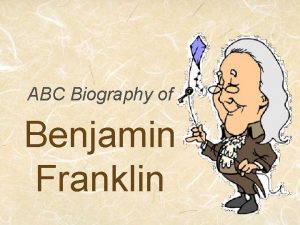 ABC Biography of Benjamin Franklin Although Ben Franklin