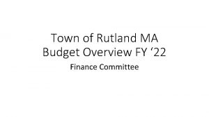 Town of Rutland MA Budget Overview FY 22