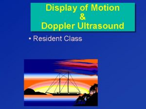 Display of Motion Doppler Ultrasound Resident Class News