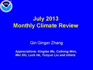 July 2013 Monthly Climate Review Qin Ginger Zhang