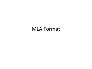 MLA Format What is MLA Format MLA stands
