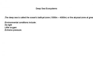 Deep Sea Ecosystems The deep sea is called