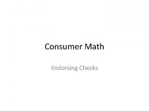 Consumer Math Endorsing Checks DepositingCashing Checks There are