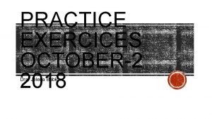 PRACTICE EXERCICES OCTOBER2 2018 Dra Jelena Bobkina PRACTICE