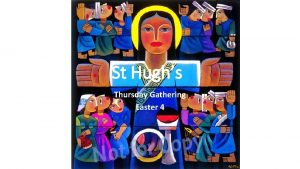 St Hughs Thursday Gathering Easter 4 Introduction Alleluia
