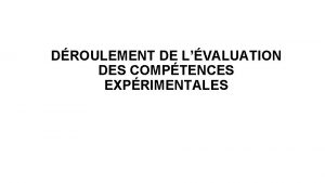 DROULEMENT DE LVALUATION DES COMPTENCES EXPRIMENTALES Dune dure