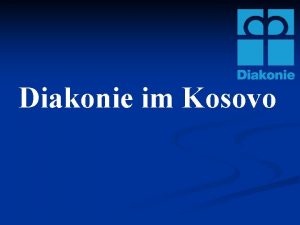 Diakonie im Kosovo Diakonie in einem islamisch geprgten