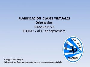 PLANIFICACIN CLASES VIRTUALES Orientacin SEMANA N 24 FECHA