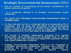 Strategic Environmental Assessment SEA n SEA is a