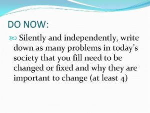 DO NOW Silently and independently write down as