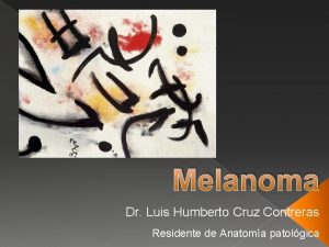 Melanoma Dr Luis Humberto Cruz Contreras Residente de