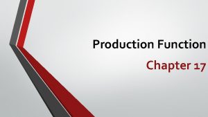 Production Function Chapter 17 Production Systems Production is