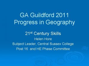 GA Guildford 2011 Progress in Geography 21 st