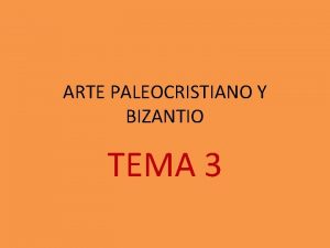 ARTE PALEOCRISTIANO Y BIZANTIO TEMA 3 ARTE PALEOCRISTIANO