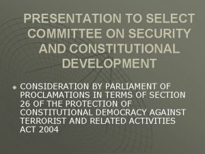 PRESENTATION TO SELECT COMMITTEE ON SECURITY AND CONSTITUTIONAL