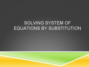 SOLVING SYSTEM OF EQUATIONS BY SUBSTITUTION KEY CONCEPTS