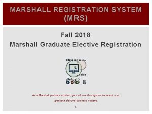 MARSHALL REGISTRATION SYSTEM MRS Fall 2018 Marshall Graduate