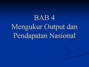 BAB 4 Mengukur Output dan Pendapatan Nasional Cara