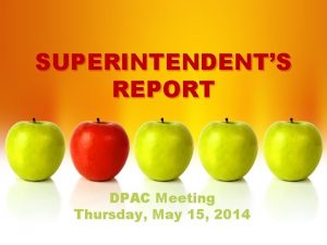SUPERINTENDENTS REPORT DPAC Meeting Thursday May 15 2014