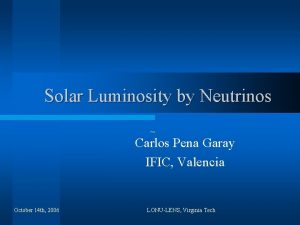 Solar Luminosity by Neutrinos Carlos Pena Garay IFIC