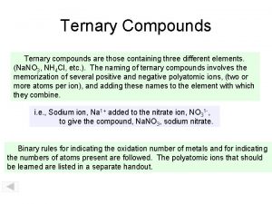 Ternary Compounds Ternary compounds are those containing three