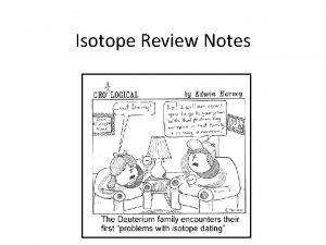 Isotope Review Notes Quick Review An isotope is